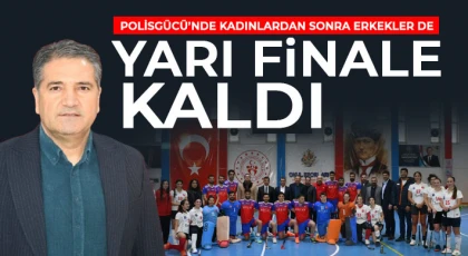 Polisgücü’nde kadınlardan sonra erkekler de finale kaldı