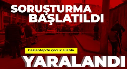 Gaziantep'te 14 yaşındaki çocuk silahla yaralandı