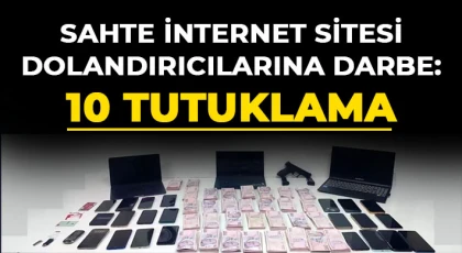 Sahte internet sitesi dolandırıcılarına darbe: 10 tutuklama