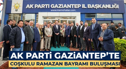 AK Parti Gaziantep’te Coşkulu Ramazan Bayramı Buluşması