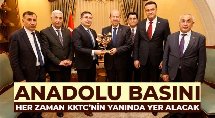 Anadolu Basını, her zaman KKTC’nin yanında yer alacak