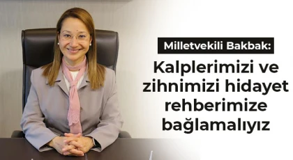 Bakbak: Kalplerimizi ve zihnimizi hidayet rehberimize bağlamalıyız