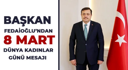 Başkan Fedaioğlu’ndan 8 Mart Dünya Kadınlar Günü Mesajı