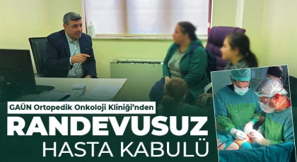 GAÜN Ortopedik Onkoloji Kliniği’nden Randevusuz Hasta Kabulü