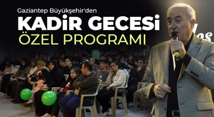 Gaziantep Büyükşehir'den Kadir Gecesi özel programı