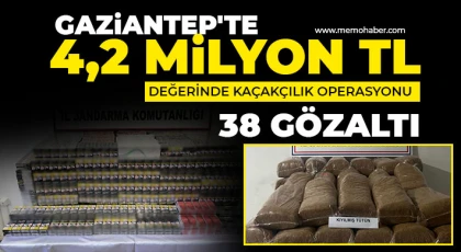Gaziantep'te 4,2 milyon TL değerinde kaçak tütün ve sigara ele geçirildi: 38 gözaltı