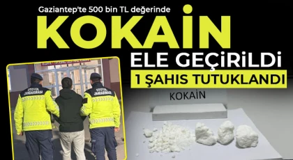 Gaziantep'te 500 bin TL değerinde kokain ele geçirildi: 1 şahıs tutuklandı