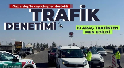 Gaziantep'te cayrokopter destekli trafik denetimi
