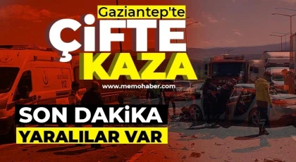 Gaziantep'te çifte kaza ! Yaralılar var 