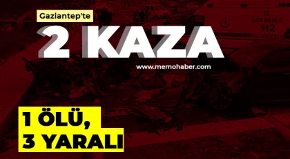 Gaziantep'te feci kaza! 1 ölü, 3 yaralı