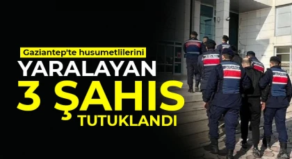 Gaziantep'te husumetlilerini yaralayan 3 şahıs tutuklandı