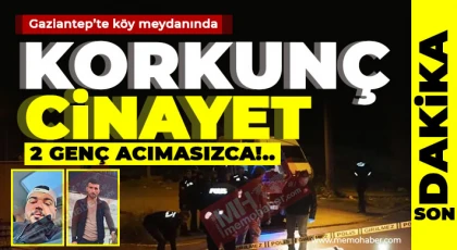 Gaziantep’te köy meydanında 2 genç acımasızca öldürüldü!