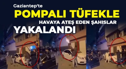 Gaziantep'te pompalı tüfekle havaya ateş eden şahıslar yakalandı