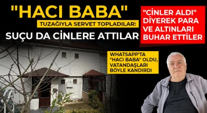 "Hacı Baba" tuzağıyla servet topladılar: Suçu da cinlere attılar