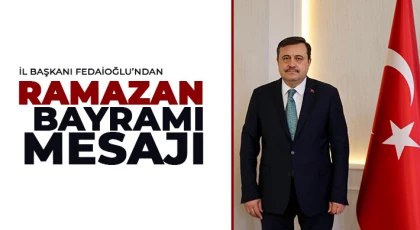 İl Başkanı Fedaioğlu’ndan Ramazan Bayramı Mesajı