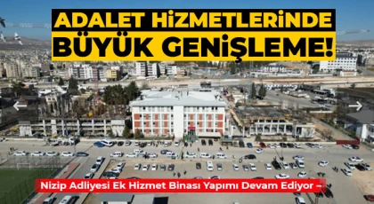 Nizip Adliyesi Ek Hizmet Binası Yapımı Devam Ediyor