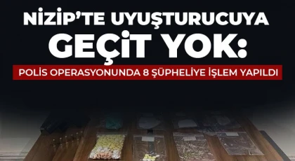 Nizip’te Uyuşturucuya Geçit Yok: Polis Operasyonunda 8 Şüpheliye İşlem Yapıldı