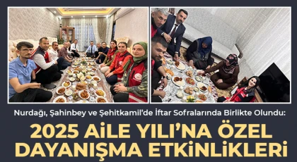 Nurdağı, Şahinbey ve Şehitkamil’de İftar Sofralarında Birlikte Olundu