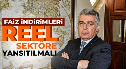 Özyurt: Faiz İndirimleri Reel Sektöre Yansıtılmalı