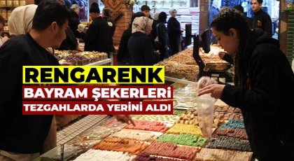 Rengarenk bayram şekerleri tezgahlarda yerini aldı