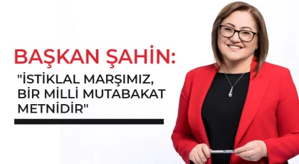 Şahin: "İstiklal Marşımız, bir milli mutabakat metnidir"