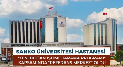 SANKO Üniversitesi Hastanesi "Yeni Doğan İşitme Tarama Programı" kapsamında "referans merkez" oldu
