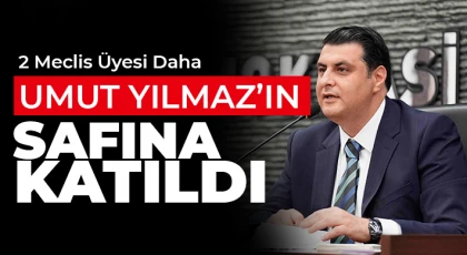 2 Meclis Üyesi Daha Umut Yılmaz’ın Safına Katıldı