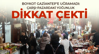 Boykot Gaziantep’e uğramadı: Çarşı-pazardaki yoğunluk dikkat çekti