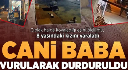 Eşini öldürdü, 8 yaşındaki kızını da yaraladı