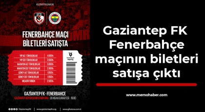 Gaziantep FK - Fenerbahçe maçının biletleri satışa çıktı