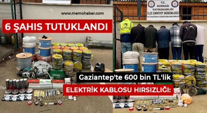 Gaziantep'te 600 bin TL'lik elektrik kablosu hırsızlığı: 6 şahıs tutuklandı