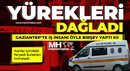 Gaziantep’te iş dünyasını sarsan ölüm!