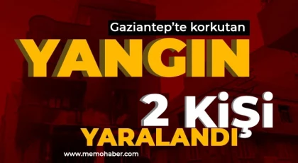 Gaziantep'te korkutan yangın! 2 kişi yaralandı 