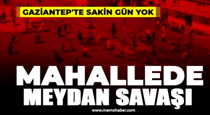 Gaziantep'te mahallede meydan savaşı