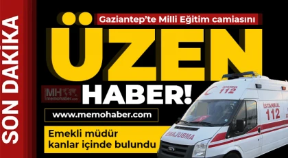 Gaziantep'te Milli Eğitim camiasını üzen haber!
