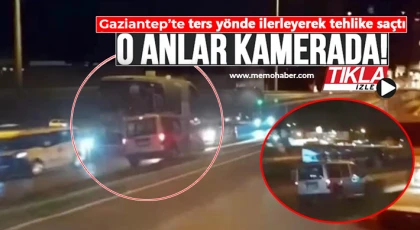 Gaziantep'te ters yönde sol şeritte ilerleyen araç trafiği tehlikeye soktu