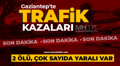 Gaziantep'te trafik kazaları! 2 ölü, çok sayıda yaralı var