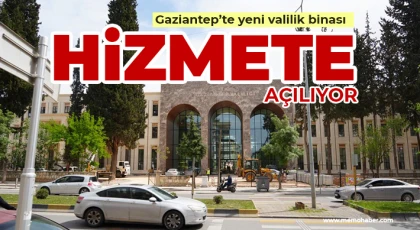 Gaziantep’te yeni valilik binası hizmete açılıyor