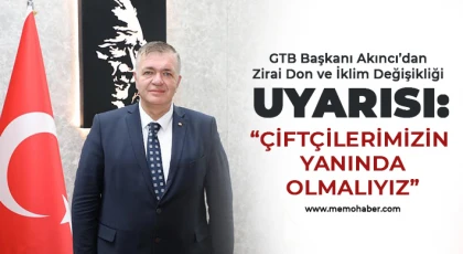 GTB Başkanı Akıncı’dan Zirai Don ve İklim Değişikliği Uyarısı