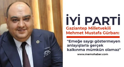 Gürban: Emeğe saygı göstermeyen anlayışlarla gerçek kalkınma mümkün olamaz