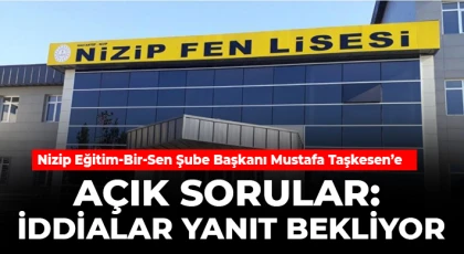 Nizip Eğitim-Bir-Sen Şube Başkanı Mustafa Taşkesen’e Açık Sorular