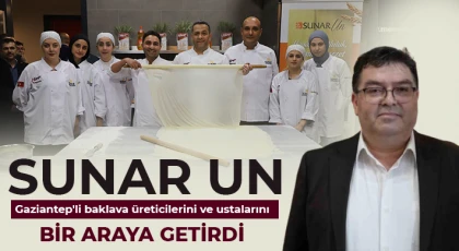 Sunar Un Gaziantepli baklava üreticilerini ve ustalarını bir araya getirdi