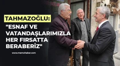 Tahmazoğlu: Esnaf ve vatandaşlarımızla her fırsatta beraberiz