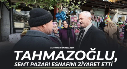 Tahmazoğlu, semt pazarı esnafını ziyaret etti