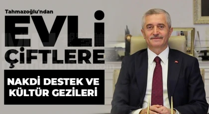 Tahmazoğlu'ndan evli çiftlere nakdi destek ve kültür gezileri