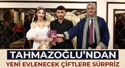 Tahmazoğlu’ndan yeni evlenecek çiftlere sürpriz