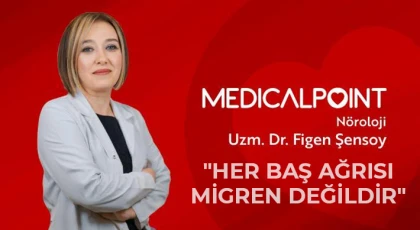  Uzm. Dr. Şensoy: Her baş ağrısı migren değildir