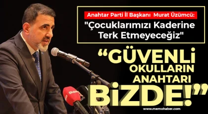 Üzümcü: Çocuklarımızı Kaderine Terk Etmeyeceğiz