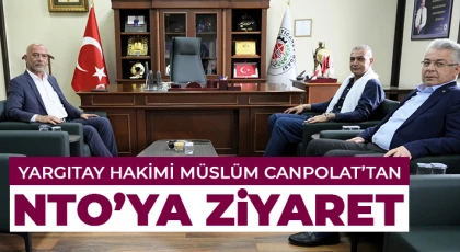 Yargıtay Hakimi Müslüm Canpolat’tan NTO’ya Ziyaret
