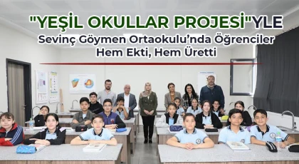 "Yeşil Okullar Projesi"yle Sevinç Göymen Ortaokulu’nda Öğrenciler Hem Ekti, Hem Üretti